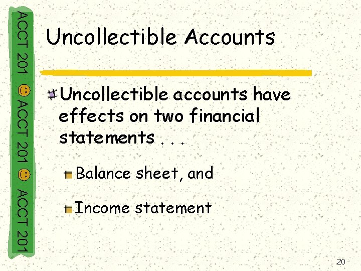 ACCT 201 Uncollectible Accounts ACCT 201 Uncollectible accounts have effects on two financial statements.