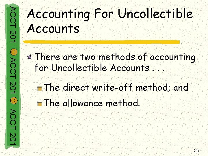 ACCT 201 Accounting For Uncollectible Accounts ACCT 201 There are two methods of accounting