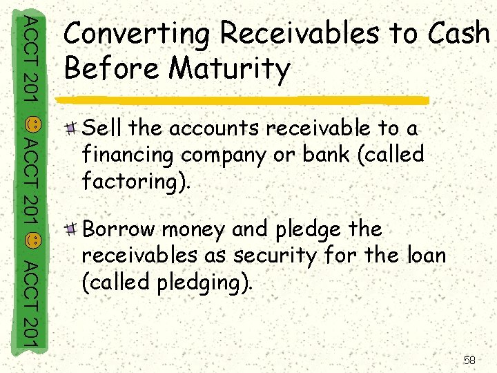 ACCT 201 Converting Receivables to Cash Before Maturity ACCT 201 Sell the accounts receivable