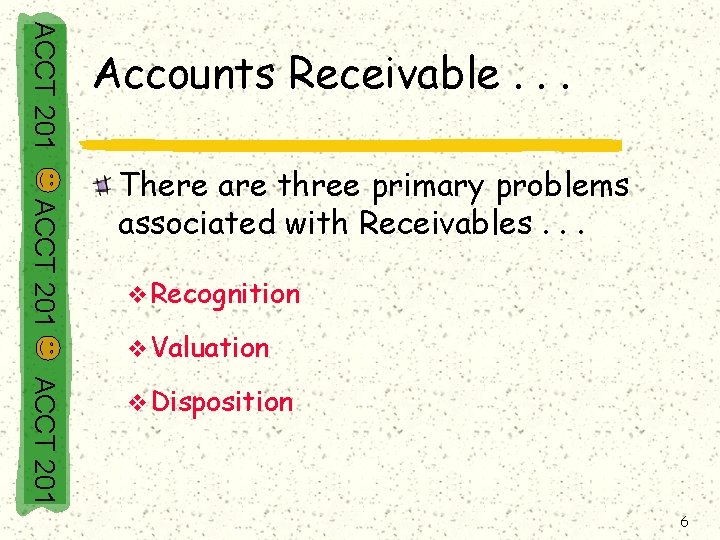 ACCT 201 Accounts Receivable. . . ACCT 201 There are three primary problems associated