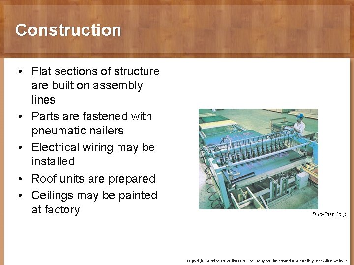 Construction • Flat sections of structure are built on assembly lines • Parts are