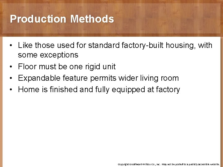 Production Methods • Like those used for standard factory-built housing, with some exceptions •