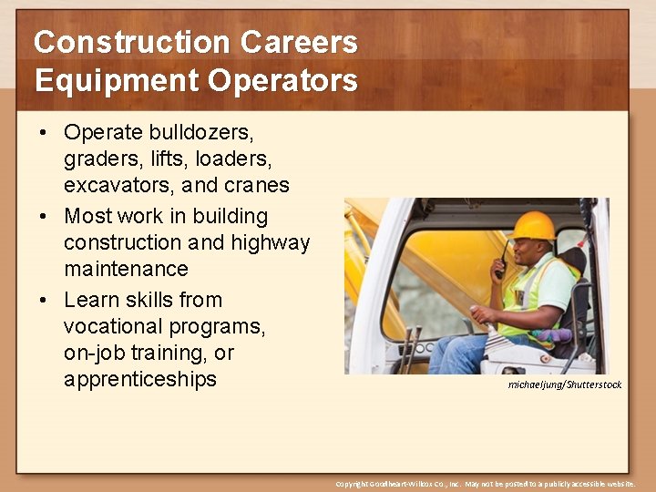Construction Careers Equipment Operators • Operate bulldozers, graders, lifts, loaders, excavators, and cranes •