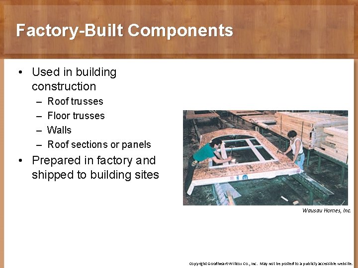 Factory-Built Components • Used in building construction – – Roof trusses Floor trusses Walls