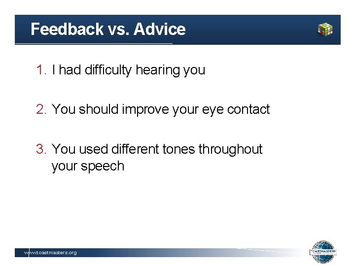 Feedback vs. Advice 1. I had difficulty hearing you 2. You should improve your