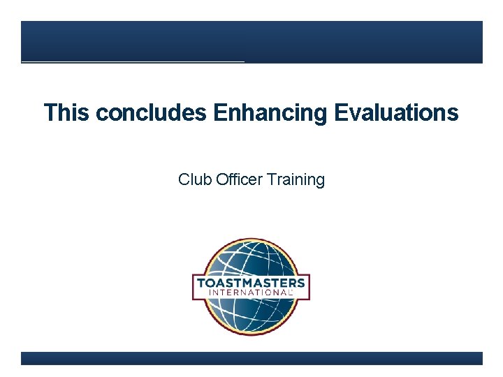 This concludes Enhancing Evaluations Club Officer Training 