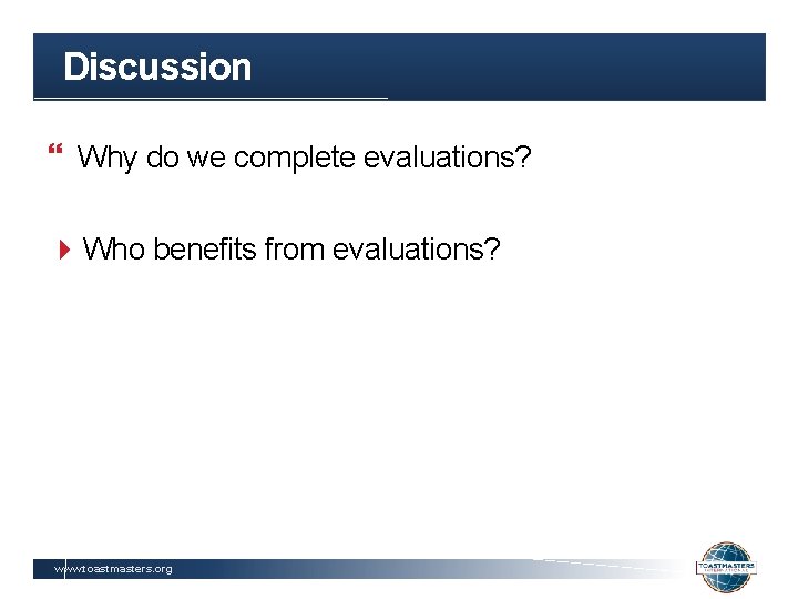 Discussion Why do we complete evaluations? 4 Who benefits from evaluations? www. toastmasters. org