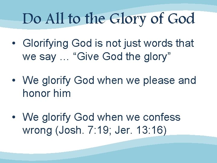 Do All to the Glory of God • Glorifying God is not just words