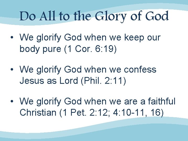 Do All to the Glory of God • We glorify God when we keep