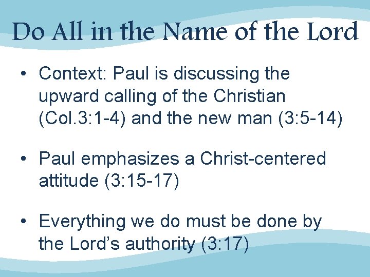 Do All in the Name of the Lord • Context: Paul is discussing the