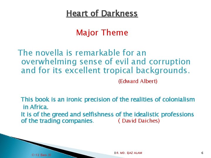 Heart of Darkness Major Theme The novella is remarkable for an overwhelming sense of