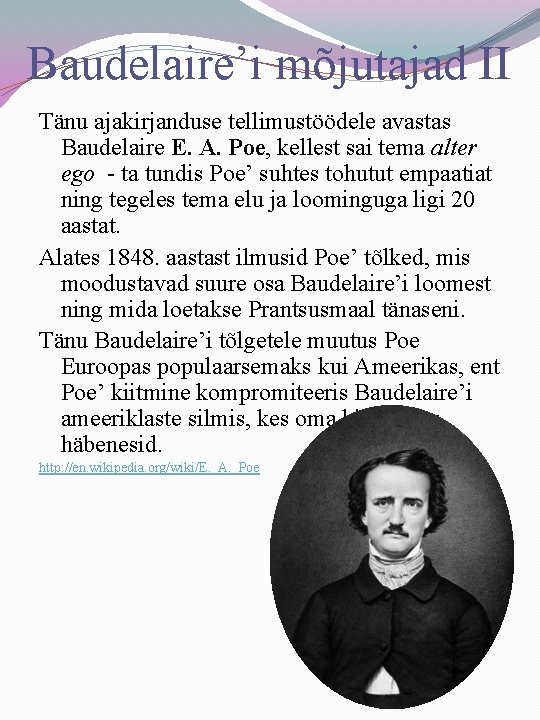 Baudelaire’i mõjutajad II Tänu ajakirjanduse tellimustöödele avastas Baudelaire E. A. Poe, kellest sai tema