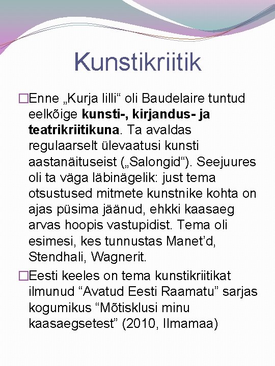 Kunstikriitik �Enne „Kurja lilli“ oli Baudelaire tuntud eelkõige kunsti-, kirjandus- ja teatrikriitikuna. Ta avaldas