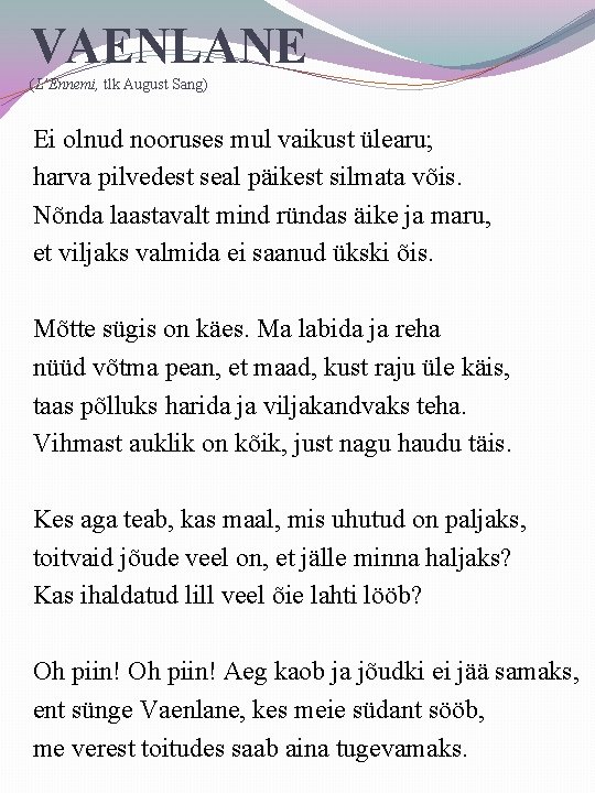 VAENLANE (L’Ennemi, tlk August Sang) Ei olnud nooruses mul vaikust ülearu; harva pilvedest seal