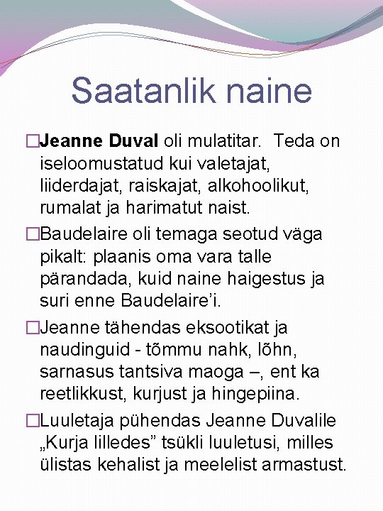 Saatanlik naine �Jeanne Duval oli mulatitar. Teda on iseloomustatud kui valetajat, liiderdajat, raiskajat, alkohoolikut,