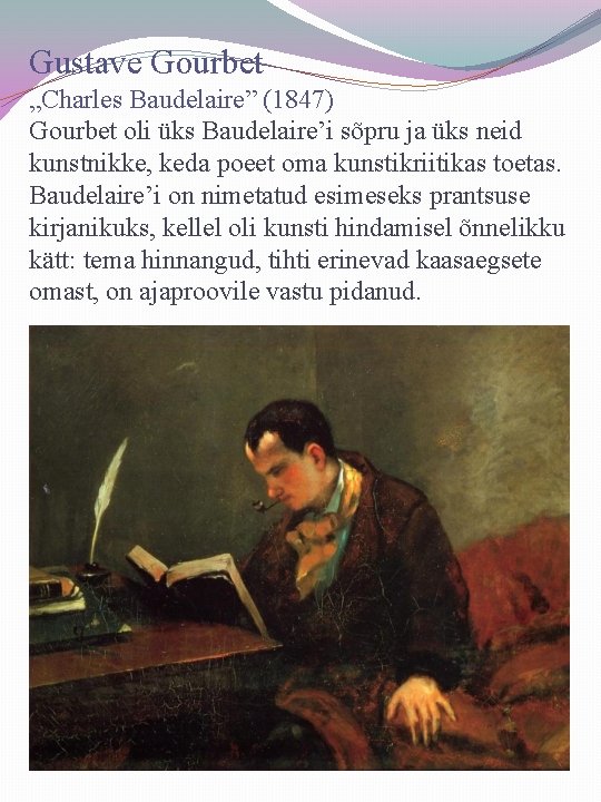 Gustave Gourbet „Charles Baudelaire” (1847) Gourbet oli üks Baudelaire’i sõpru ja üks neid kunstnikke,