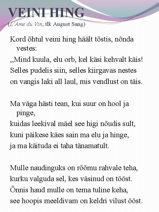 VEINI HING (L’Ame du Vin, tlk August Sang) Kord õhtul veini hing häält tõstis,