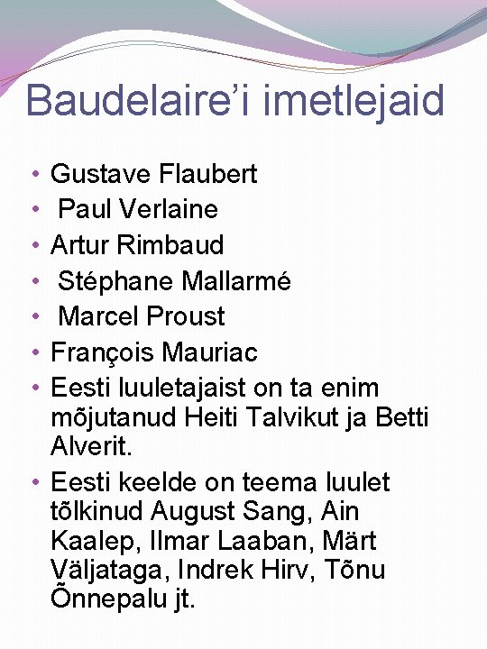 Baudelaire’i imetlejaid Gustave Flaubert Paul Verlaine Artur Rimbaud Stéphane Mallarmé Marcel Proust François Mauriac