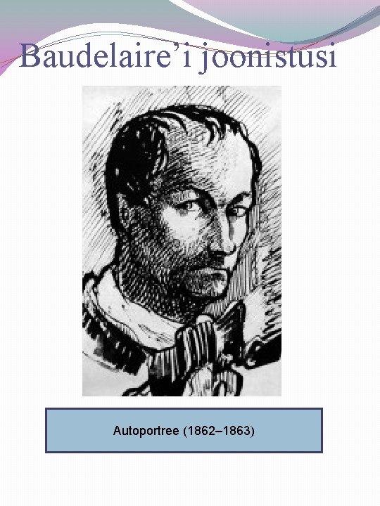 Baudelaire’i joonistusi Autoportree (1862– 1863) 