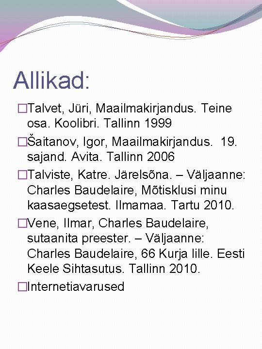 Allikad: �Talvet, Jüri, Maailmakirjandus. Teine osa. Koolibri. Tallinn 1999 �Šaitanov, Igor, Maailmakirjandus. 19. sajand.
