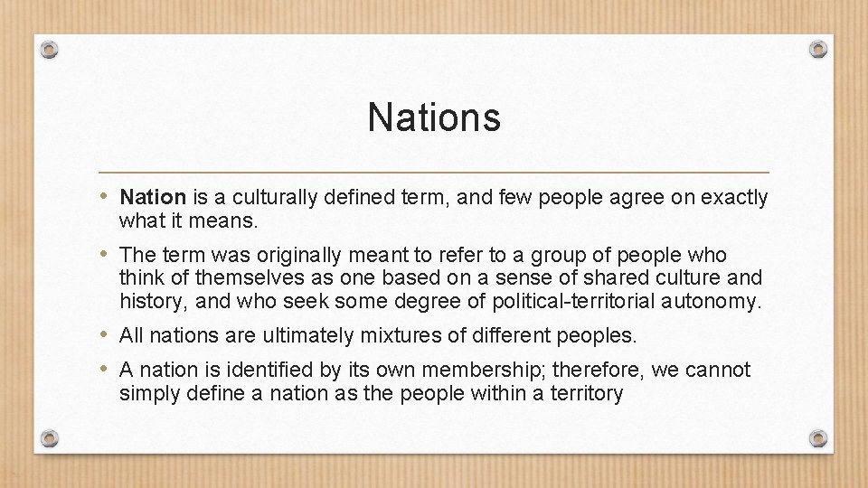 Nations • Nation is a culturally defined term, and few people agree on exactly