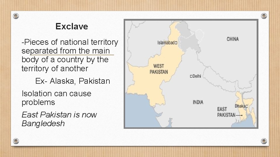 Exclave -Pieces of national territory separated from the main body of a country by