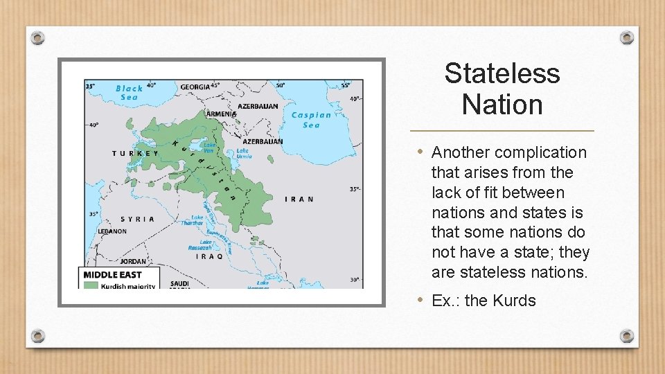 Stateless Nation • Another complication that arises from the lack of fit between nations