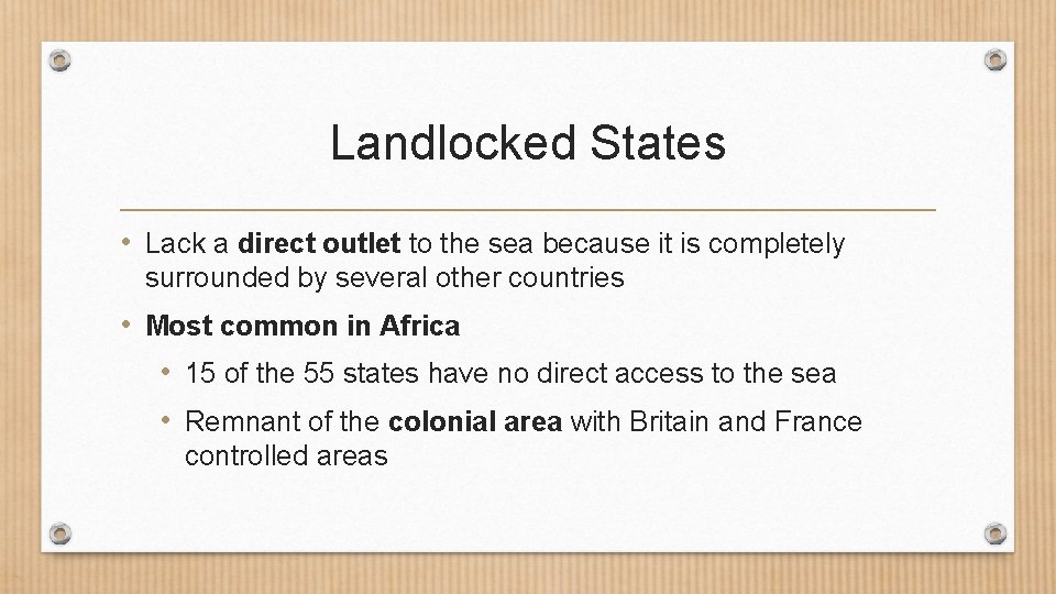 Landlocked States • Lack a direct outlet to the sea because it is completely