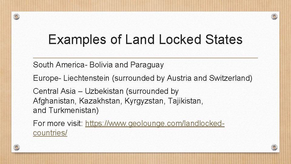 Examples of Land Locked States South America- Bolivia and Paraguay Europe- Liechtenstein (surrounded by