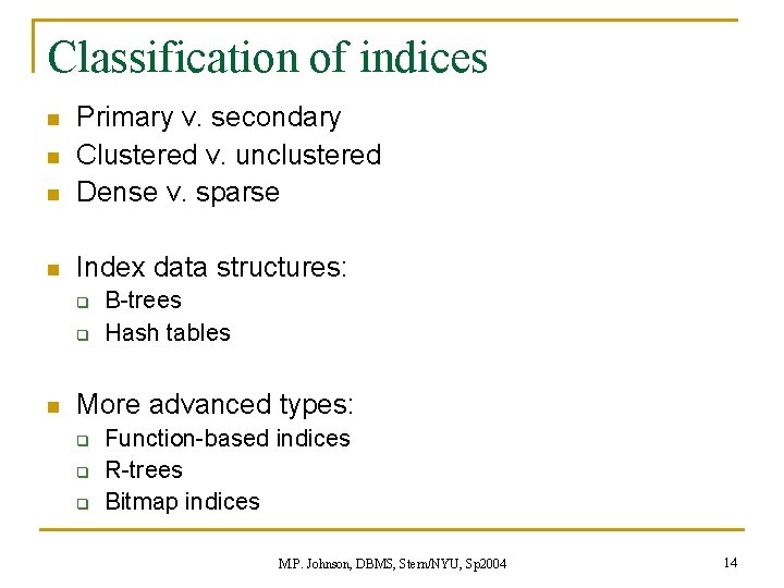 Classification of indices n Primary v. secondary Clustered v. unclustered Dense v. sparse n Classification of indices n Primary v. secondary Clustered v. unclustered Dense v. sparse n