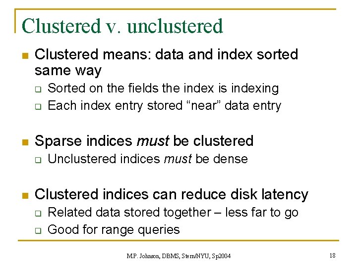 Clustered v. unclustered n Clustered means: data and index sorted same way q q Clustered v. unclustered n Clustered means: data and index sorted same way q q