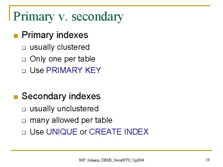 Primary v. secondary n Primary indexes q q q n usually clustered Only one Primary v. secondary n Primary indexes q q q n usually clustered Only one