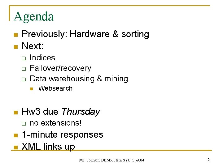 Agenda n n Previously: Hardware & sorting Next: q q q Indices Failover/recovery Data Agenda n n Previously: Hardware & sorting Next: q q q Indices Failover/recovery Data
