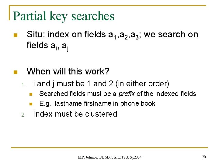 Partial key searches n Situ: index on fields a 1, a 2, a 3; Partial key searches n Situ: index on fields a 1, a 2, a 3;