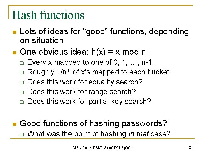 Hash functions n n Lots of ideas for “good” functions, depending on situation One Hash functions n n Lots of ideas for “good” functions, depending on situation One