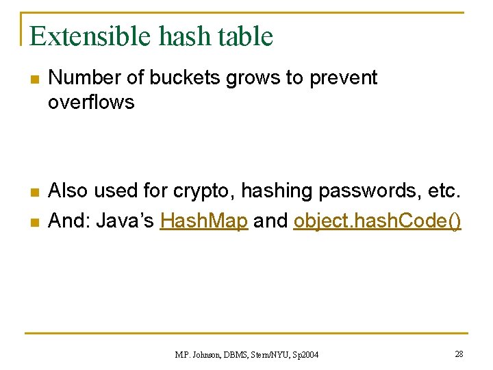 Extensible hash table n Number of buckets grows to prevent overflows n Also used Extensible hash table n Number of buckets grows to prevent overflows n Also used
