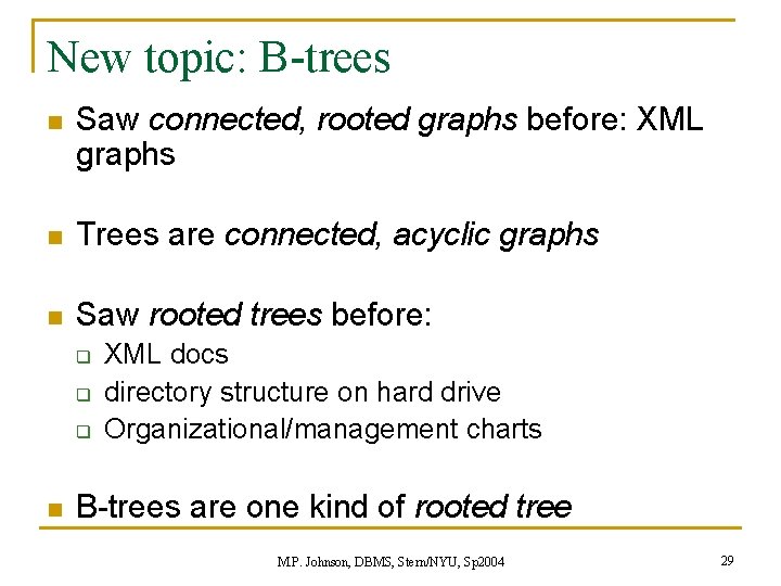 New topic: B-trees n Saw connected, rooted graphs before: XML graphs n Trees are New topic: B-trees n Saw connected, rooted graphs before: XML graphs n Trees are