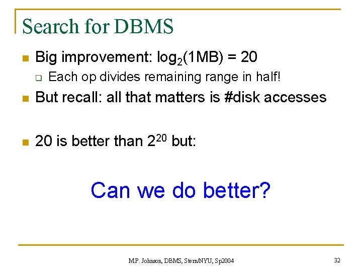 Search for DBMS n Big improvement: log 2(1 MB) = 20 q Each op Search for DBMS n Big improvement: log 2(1 MB) = 20 q Each op