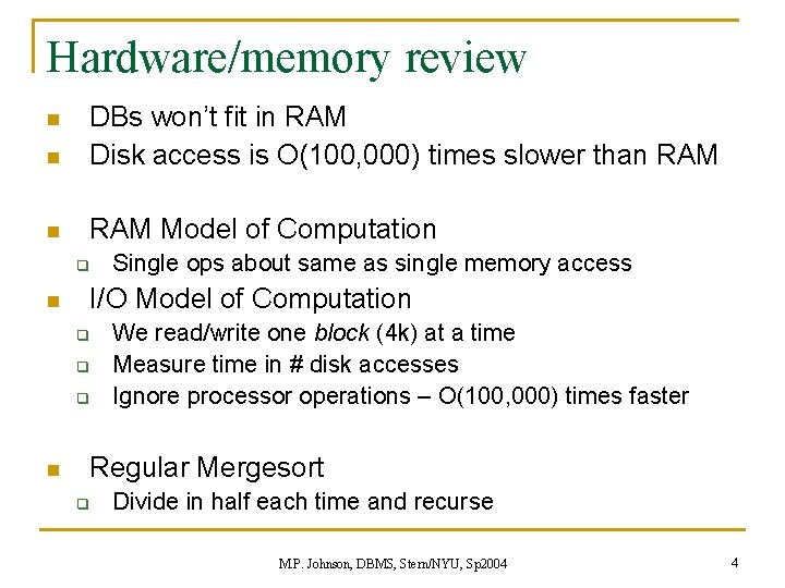 Hardware/memory review n DBs won’t fit in RAM Disk access is O(100, 000) times Hardware/memory review n DBs won’t fit in RAM Disk access is O(100, 000) times