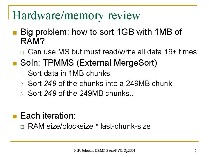 Hardware/memory review n Big problem: how to sort 1 GB with 1 MB of Hardware/memory review n Big problem: how to sort 1 GB with 1 MB of