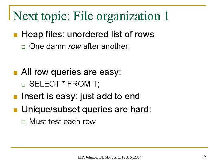 Next topic: File organization 1 n Heap files: unordered list of rows q n Next topic: File organization 1 n Heap files: unordered list of rows q n