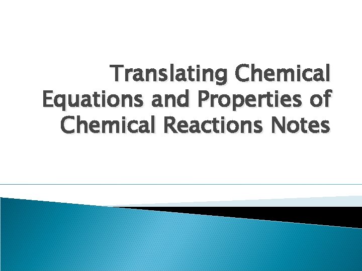 Translating Chemical Equations and Properties of Chemical Reactions Notes 