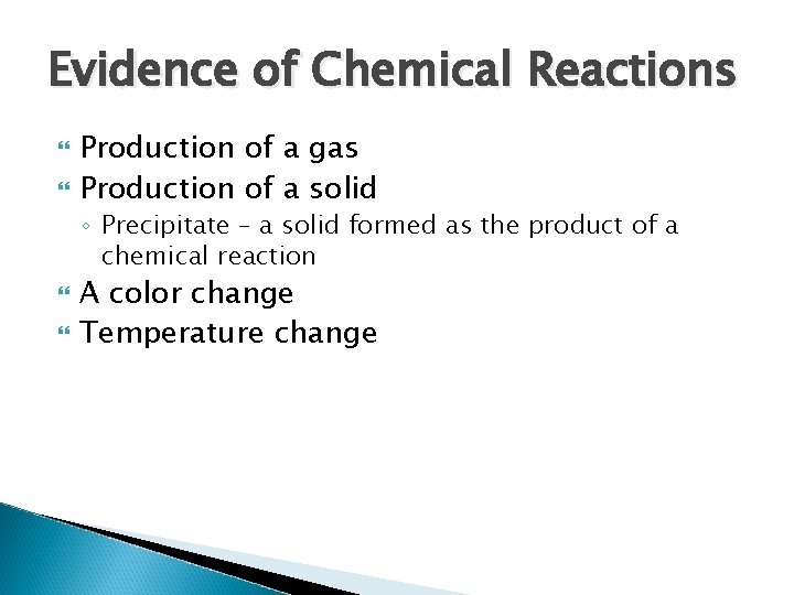 Evidence of Chemical Reactions Production of a gas Production of a solid ◦ Precipitate