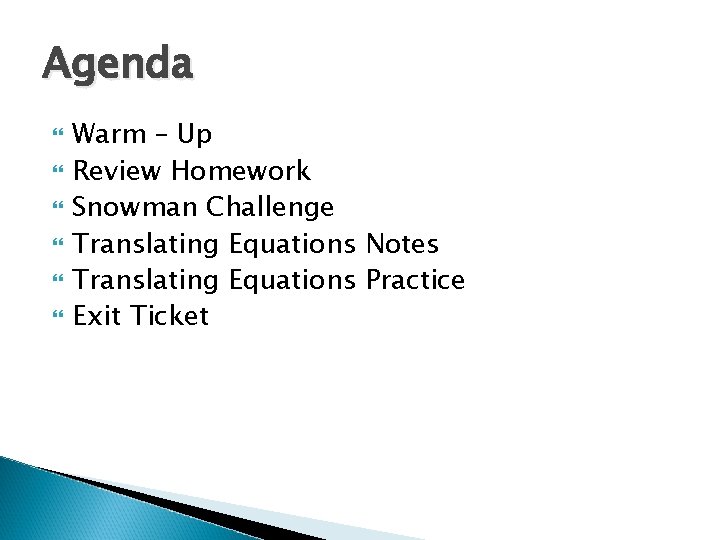 Agenda Warm – Up Review Homework Snowman Challenge Translating Equations Notes Translating Equations Practice