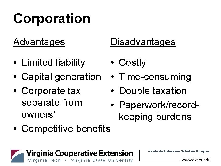 Corporation Advantages Disadvantages • • Limited liability • Capital generation • • • Corporate