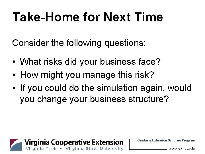 Take-Home for Next Time Consider the following questions: • What risks did your business