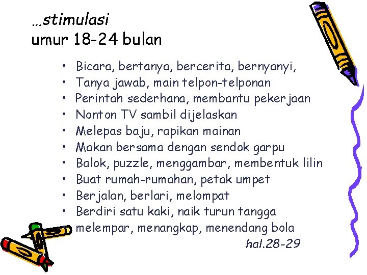 …stimulasi umur 18 -24 bulan • • • Bicara, bertanya, bercerita, bernyanyi, Tanya jawab,