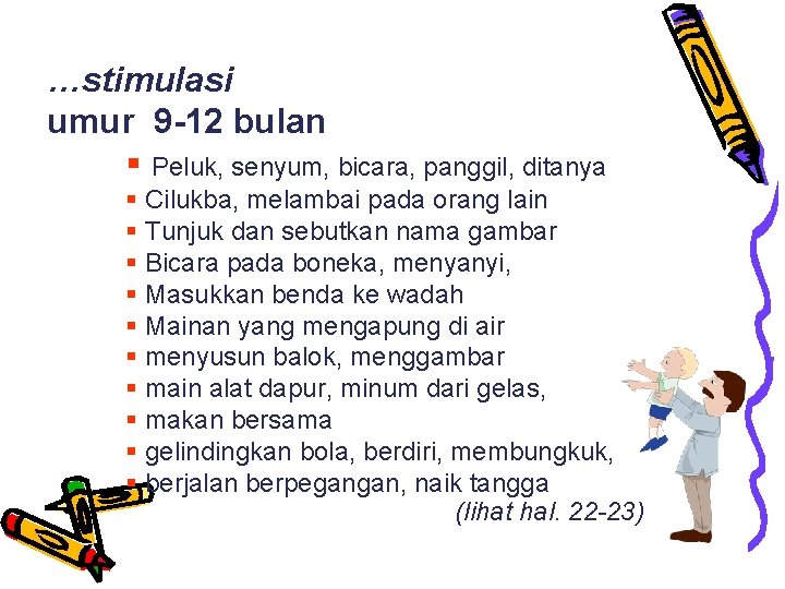 …stimulasi umur 9 -12 bulan § Peluk, senyum, bicara, panggil, ditanya § Cilukba, melambai