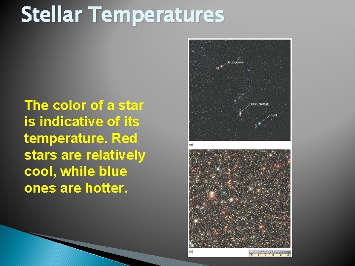 Stellar Temperatures The color of a star is indicative of its temperature. Red stars