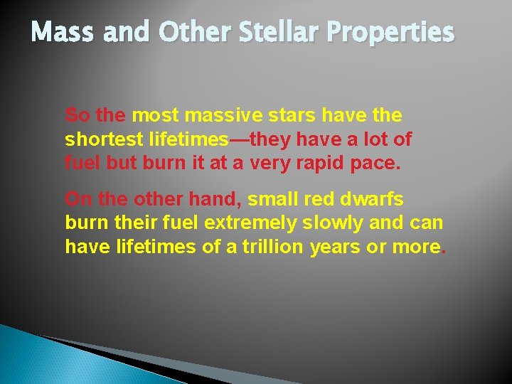 Mass and Other Stellar Properties So the most massive stars have the shortest lifetimes—they